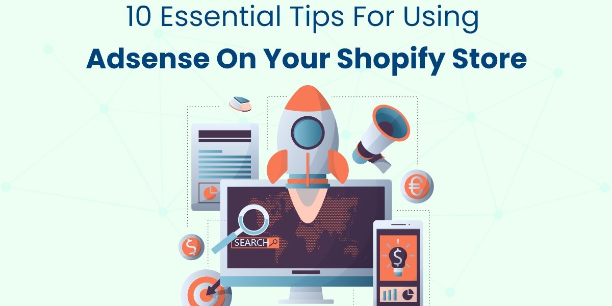 10 Essential Tips for Using AdSense on Your Shopify Store